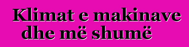 Klimat e makinave dhe më shumë