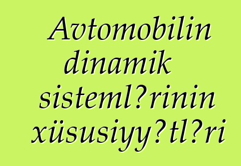 Avtomobilin dinamik sistemlərinin xüsusiyyətləri