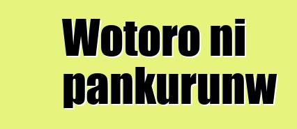 Wotoro ni pankurunw