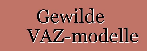 Gewilde VAZ-modelle