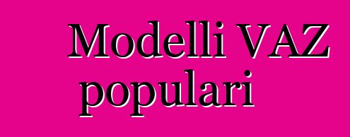 Modelli VAZ populari
