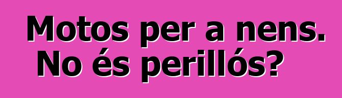 Motos per a nens. No és perillós?