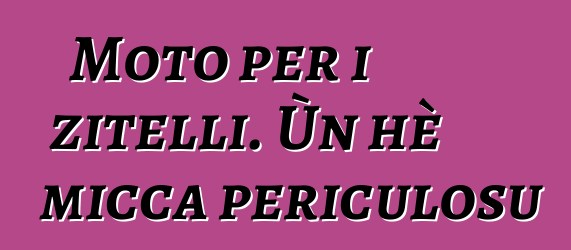 Moto per i zitelli. Ùn hè micca periculosu ?