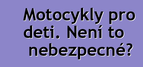 Motocykly pro děti. Není to nebezpečné?