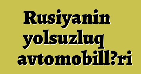 Rusiyanın yolsuzluq avtomobilləri