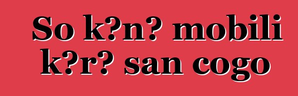 So kɔnɔ mobili kɔrɔ san cogo