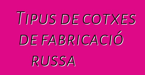 Tipus de cotxes de fabricació russa
