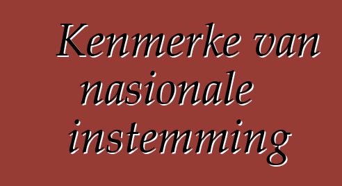 Kenmerke van nasionale instemming