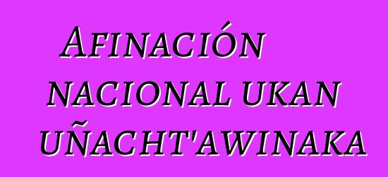 Afinación nacional ukan uñacht’awinaka