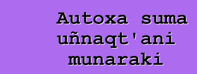 Autoxa suma uñnaqt’ani munaraki