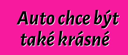 Auto chce být také krásné