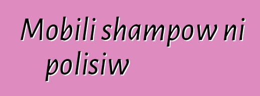 Mobili shampow ni polisiw