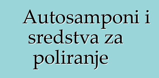 Autošamponi i sredstva za poliranje