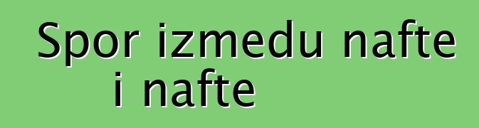 Spor između nafte i nafte