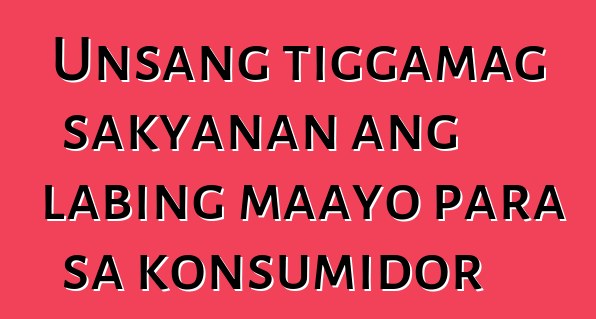 Unsang tiggamag sakyanan ang labing maayo para sa konsumidor