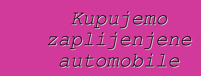 Kupujemo zaplijenjene automobile