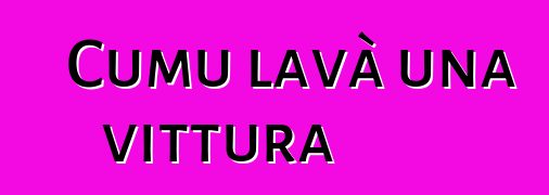 Cumu lavà una vittura