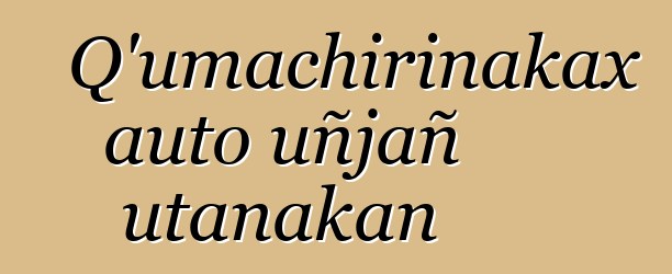 Q’umachirinakax auto uñjañ utanakan