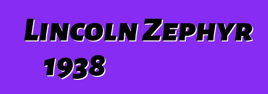 Lincoln Zephyr 1938
