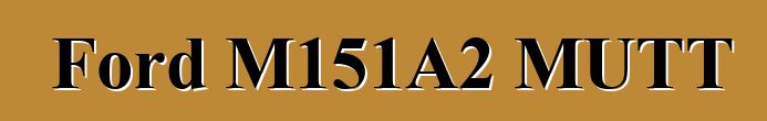 Ford M151A2 MUTT