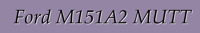 Ford M151A2 MUTT