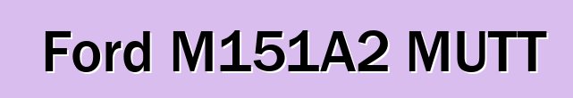 Ford M151A2 MUTT