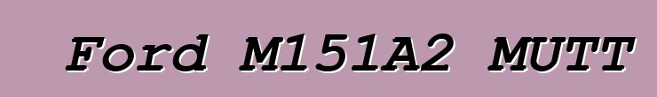 Ford M151A2 MUTT