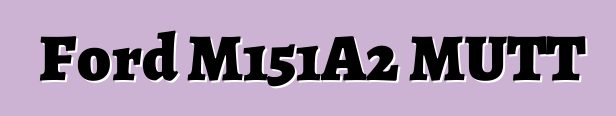 Ford M151A2 MUTT