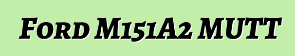 Ford M151A2 MUTT