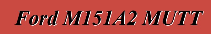 Ford M151A2 MUTT