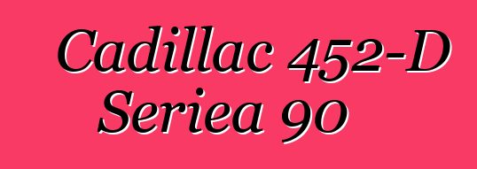 Cadillac 452-D Seriea 90