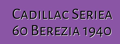 Cadillac Seriea 60 Berezia 1940