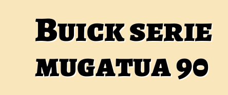 Buick serie mugatua 90