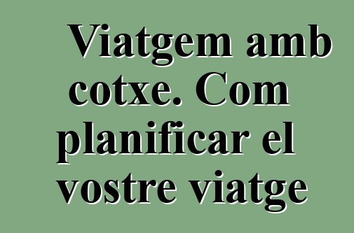 Viatgem amb cotxe. Com planificar el vostre viatge