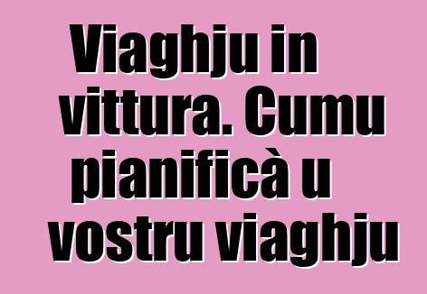 Viaghju in vittura. Cumu pianificà u vostru viaghju