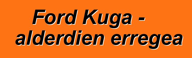 Ford Kuga - alderdien erregea