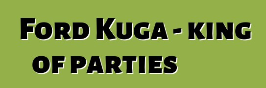 Ford Kuga - king of parties