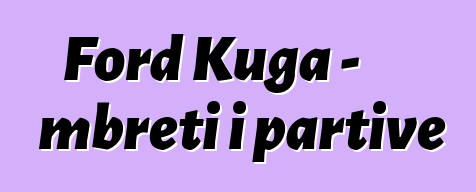 Ford Kuga - mbreti i partive