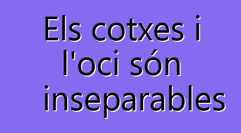Els cotxes i l'oci són inseparables
