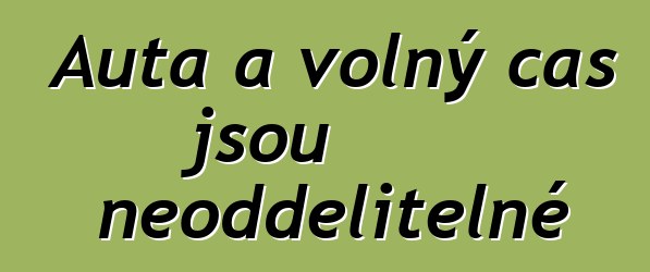 Auta a volný čas jsou neoddělitelné