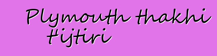 Plymouth thakhi t’ijtiri