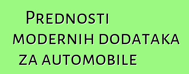 Prednosti modernih dodataka za automobile
