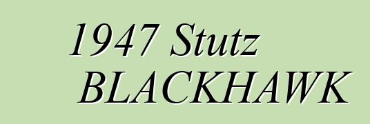 1947 Stutz BLACKHAWK