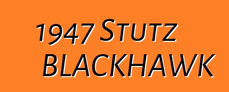 1947 Stutz BLACKHAWK
