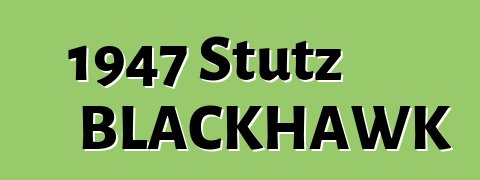 1947 Stutz BLACKHAWK