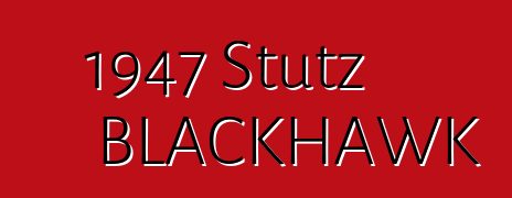 1947 Stutz BLACKHAWK