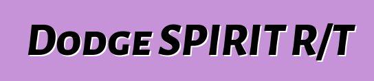 Dodge SPIRIT R/T