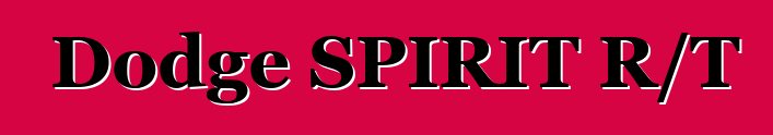 Dodge SPIRIT R/T