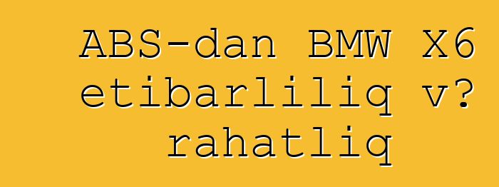 ABŞ-dan BMW X6 etibarlılıq və rahatlıq