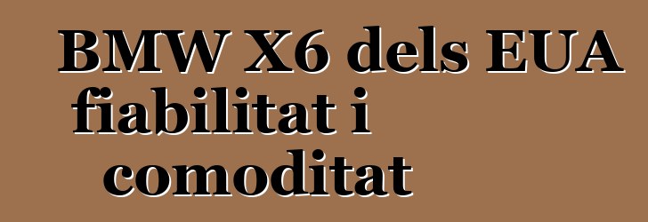 BMW X6 dels EUA fiabilitat i comoditat